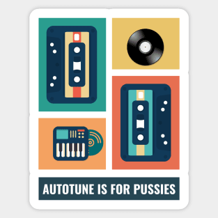 Autotune Is For Pussies Sticker